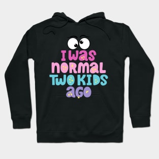 i was normal two kids ago Hoodie